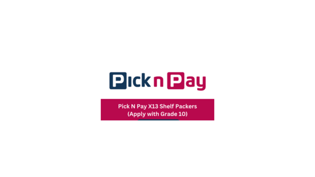 ''Grade 10 Shelf Packer Vacancy at Pick n' Pay'' Youth Learnerships