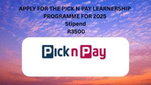 APPLY FOR THE PICK N PAY LEARNERSHIP PROGRAMME FOR 2025 Stipend R3500